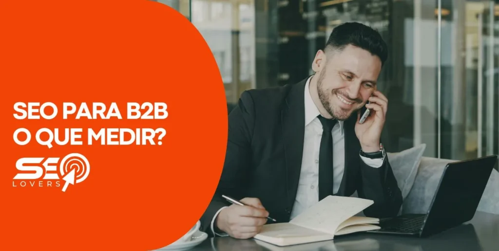 SEO para B2B tráfego alto pode ser sinal de erro. O que medir de verdade
