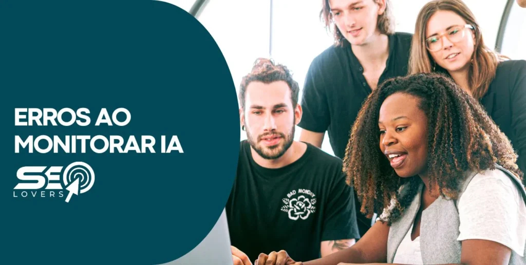 Principais erros no monitoramento de marcas em IA